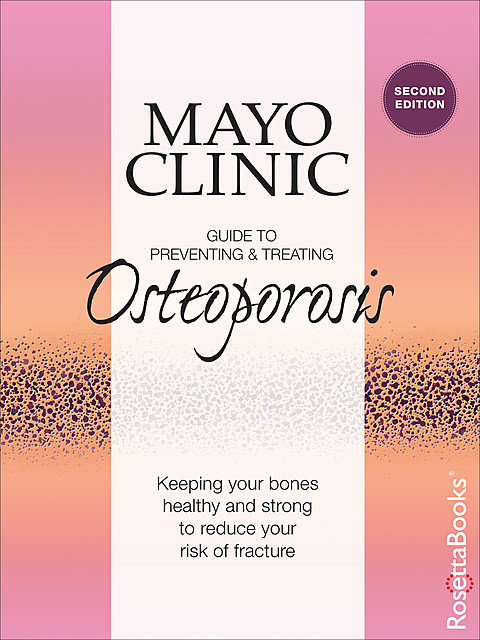 Mayo Clinic Guide to Preventing and Treating Osteoporosis, Bart L.Clarke