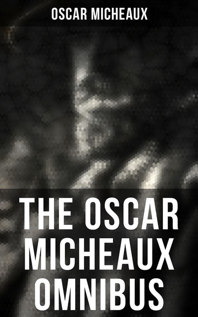 The Oscar Micheaux Omnibus, Oscar Micheaux