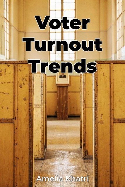 Voter Turnout Trends, Amelia Khatri