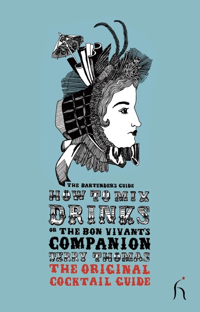 How to Mix Drinks or The Bon Vivant's Cocktail Guide, Jerry Thomas