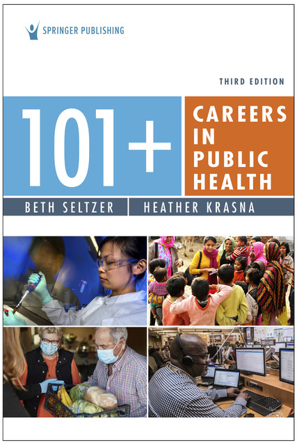 101+ Careers in Public Health, Third Edition, M.S, MPH, Beth Seltzer, EdM, Heather Krasna