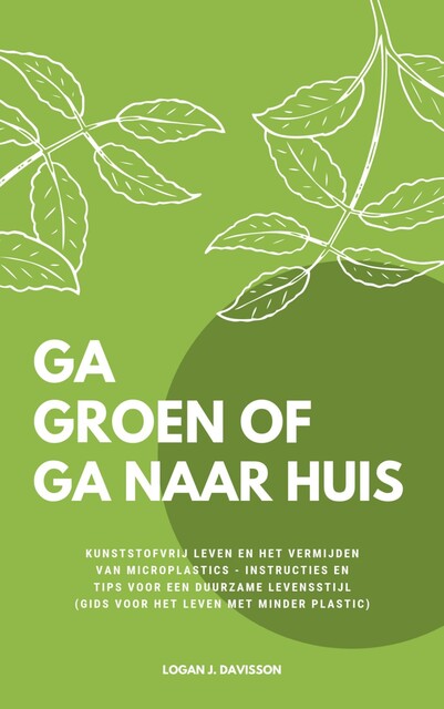 Ga Groen Of Ga Naar Huis, Logan J. Davisson