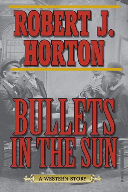 Bullets in the Sun, Robert J. Horton