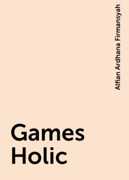 Games Holic, Alfian Ardhana Firmansyah
