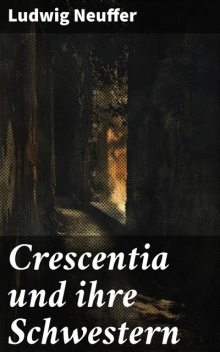 Crescentia und ihre Schwestern, Ludwig Neuffer