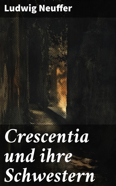 Crescentia und ihre Schwestern, Ludwig Neuffer