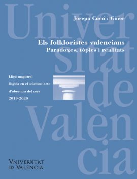 Els folkloristes valencians. Paradoxes, tòpics i realitats/ Los folcloristas valencianos. Paradojas, tópicos y realidades, Josepa Cucó i Giner