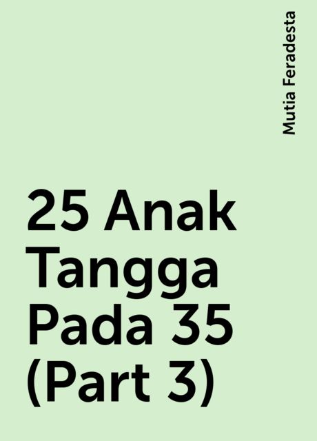 25 Anak Tangga Pada 35 (Part 3), Mutia Feradesta