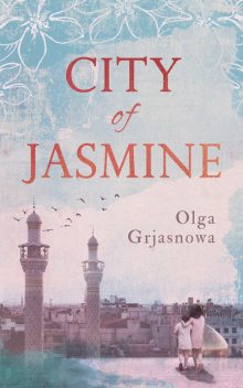 City of Jasmine, Olga Grjasnowa