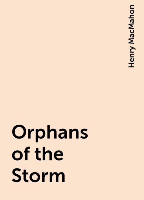 Orphans of the Storm, Henry MacMahon