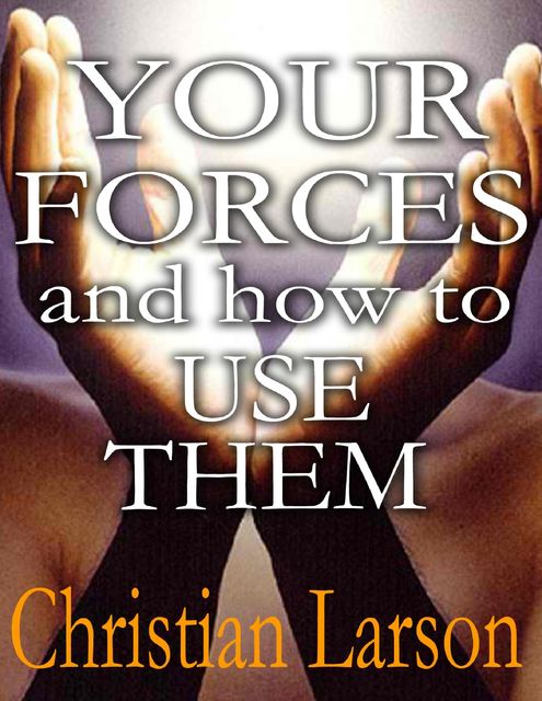 Your inner Forces and How to Use Them, Christian D.Larson