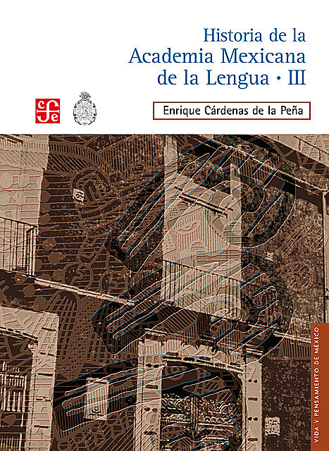Historia de la Academia Mexicana de la Lengua (1946–2000). Tomo III, Enrique Cárdenas de la Peña