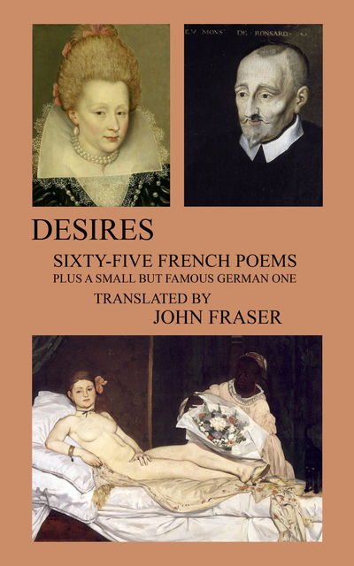 Desires; Sixty-five French Poems Plus a Small But Famous German One, John Fraser