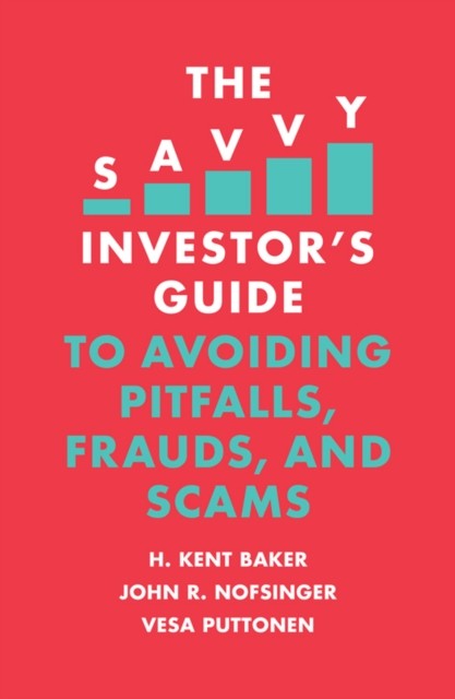 Savvy Investor's Guide to Avoiding Pitfalls, Frauds, and Scams, H.Kent Baker