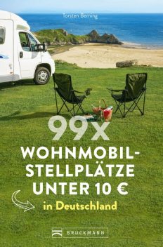 99 x Wohnmobilstellplätze unter 10 € in Deutschland, Torsten Berning