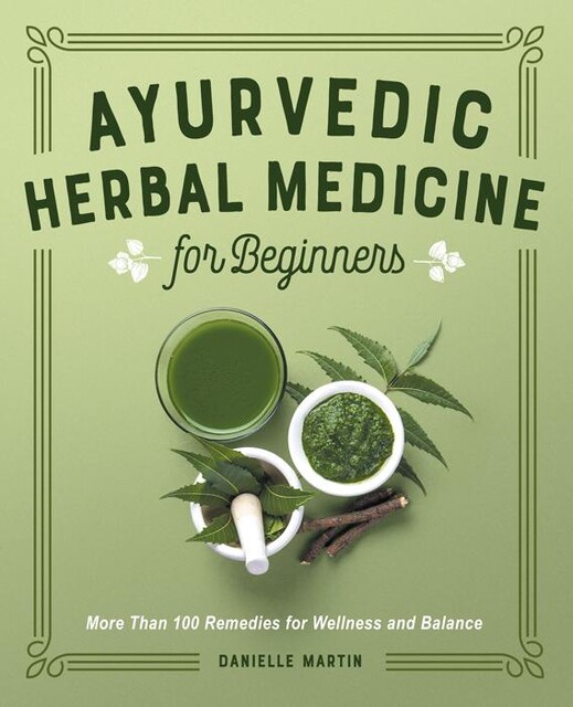 Ayurvedic Herbal Medicine for Beginners, Danielle Martin