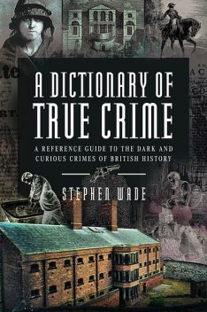 A Dictionary of True Crime, Stephen Wade