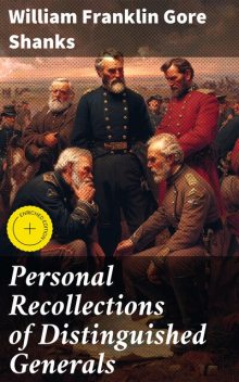 Personal Recollections of Distinguished Generals, William Franklin Gore Shanks