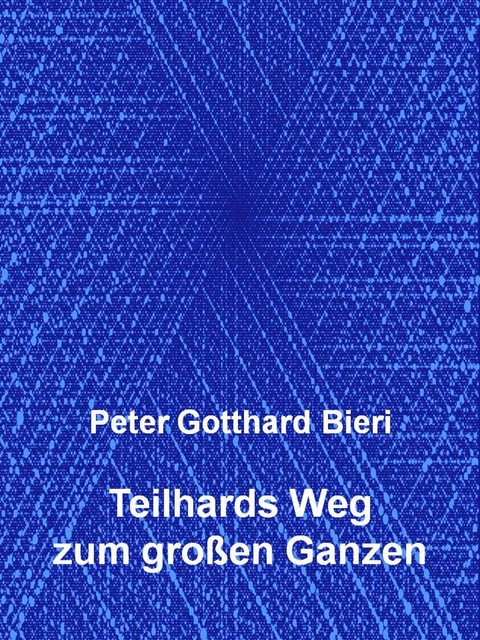 Teilhards Weg zum großen Ganzen, Peter Bieri