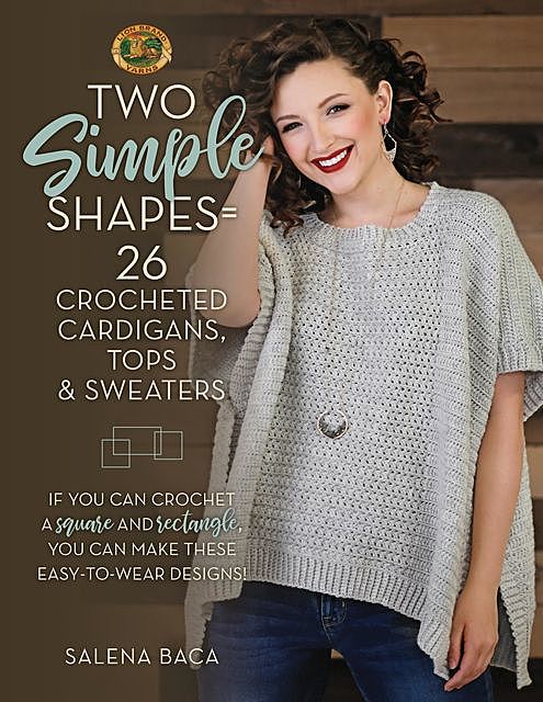 Two Simple Shapes = 26 Crocheted Cardigans, Tops & Sweaters, Salena Baca
