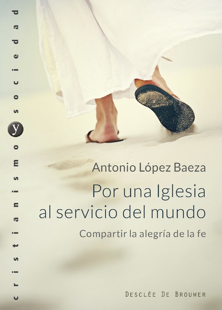 Por una Iglesia al servicio del mundo. Compartir la alegría de la fe, Antonio López Baeza