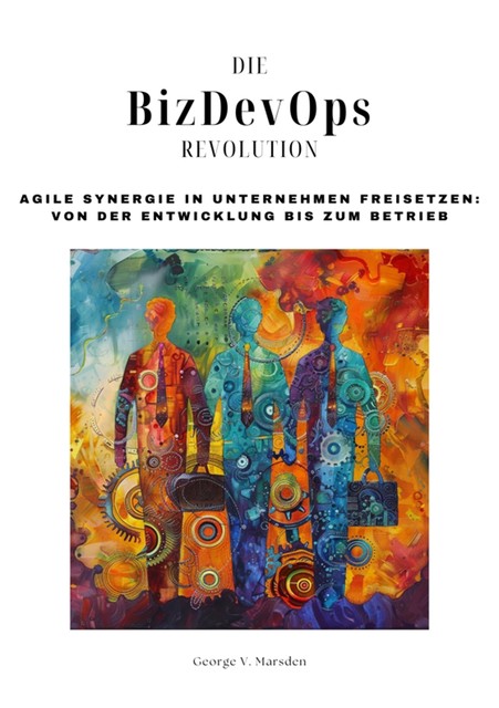 Die BizDevOps-Revolution, George V. Marsden