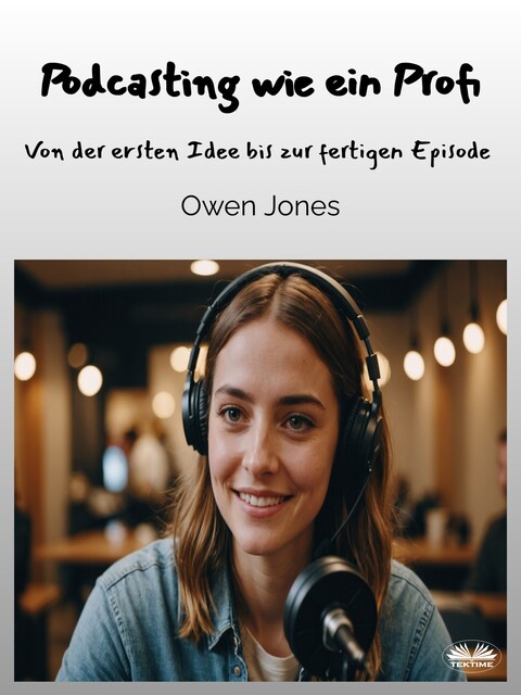 Podcasting Wie Ein Profi-Von Der Ersten Idee Bis Zur Fertigen Episode, Owen Jones