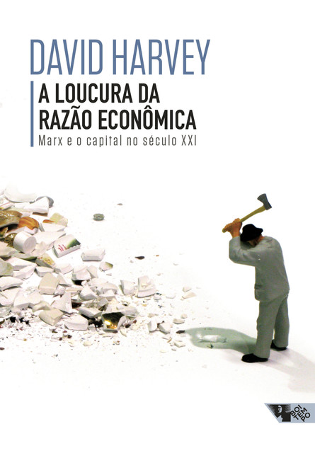 A loucura da razão econômica, David Harvey