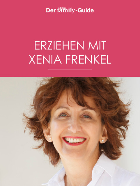 Erziehen mit Xenia Frenkel (Eltern family Guide), Xenia Frenkel