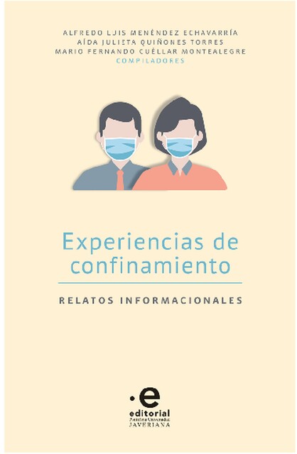 Experiencias de confinamiento, Natalia Márquez-Bustos, Alejandra González Lasso, Alfredo Luis Menéndez Echavarría, Aída Julieta Quiñones Torres, Daniela Velasco Gra, Diana Patricia Lucio Arias, Mario Fernando Cuéllar Montealegre, María Laura Guarín Núñez, Myriam Adriana Reyes Rodríguez