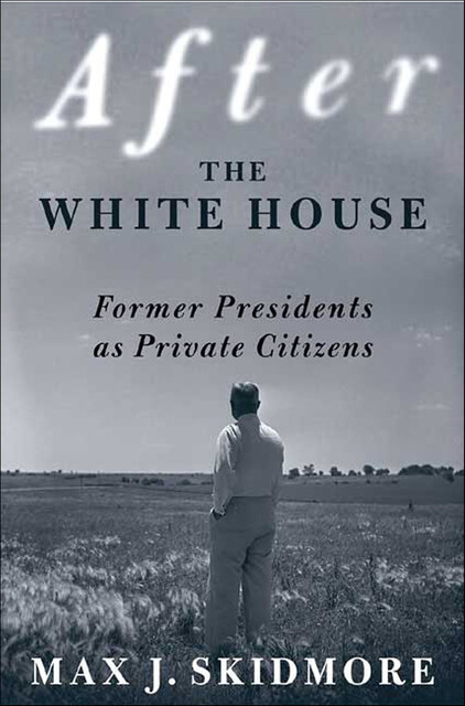 After the White House, Max J. Skidmore