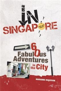 In Singapore. 60 Fabulous Adventures in the City, Marianne Rogerson