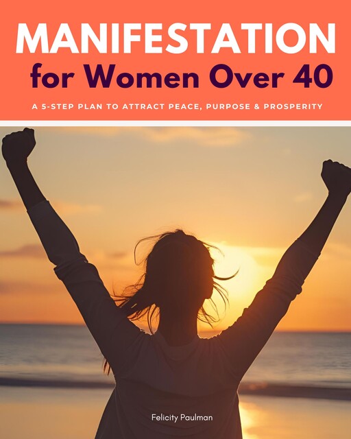 Manifestation for Women Over 40, Felicity Paulman