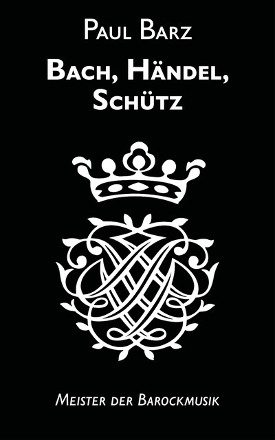Bach, Händel, Schütz, Paul Barz