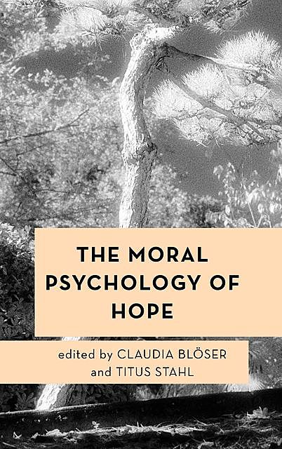 The Moral Psychology of Hope, Edited by Claudia Blöser, Titus Stahl
