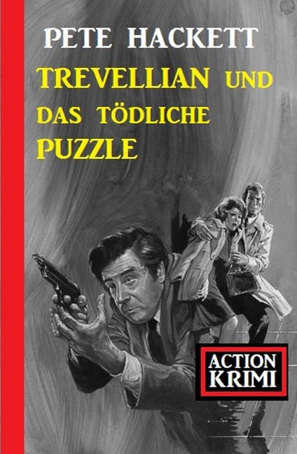 Trevellian und das tödliche Puzzle: Action Krimi, Pete Hackett