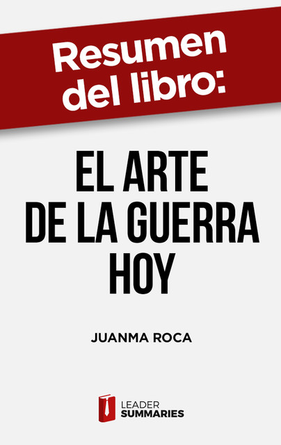 Resumen del libro “El arte de la guerra hoy” de Juanma Roca, Leader Summaries
