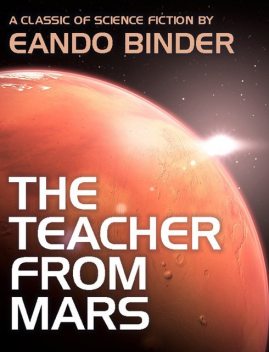 The Teacher from Mars, Eando Binder