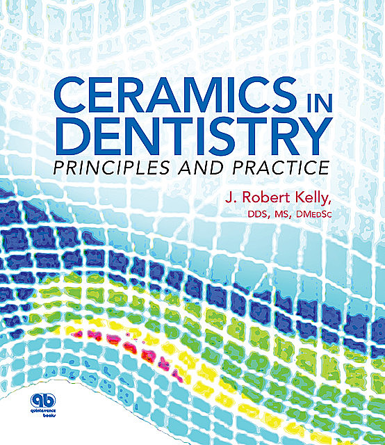 Ceramics in Dentistry, J. Robert Kelly