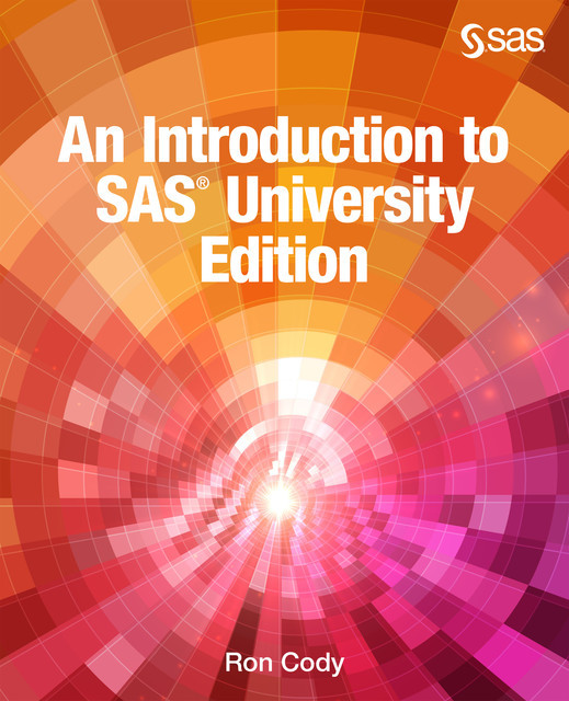 An Introduction to SAS University Edition, Ron Cody