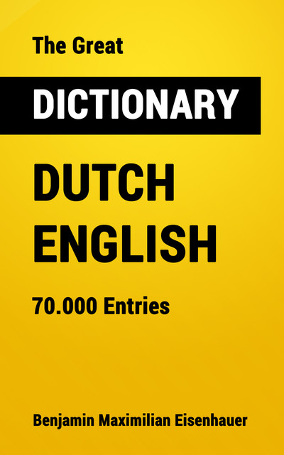 The Great Dictionary Dutch – English, Benjamin Maximilian Eisenhauer