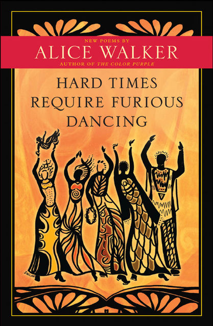 Hard Times Require Furious Dancing, Alice Walker