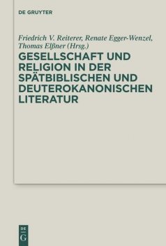 Gesellschaft und Religion in der spätbiblischen und deuterokanonischen Literatur, THOMAS, Friedrich, Egger-Wenzel, ElÃner, Reiterer, Renate