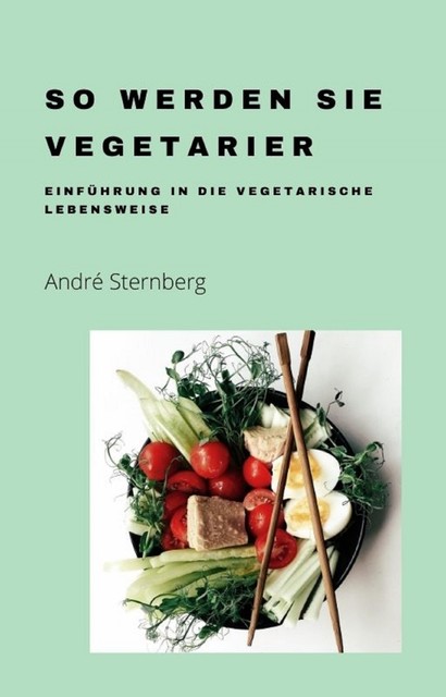 So werden Sie Vegetarier, André Sternberg