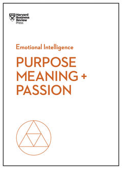 Purpose, Meaning, and Passion (HBR Emotional Intelligence Series), Harvard Business Review, Morten T.Hansen, Nick Craig, Teresa Amabile