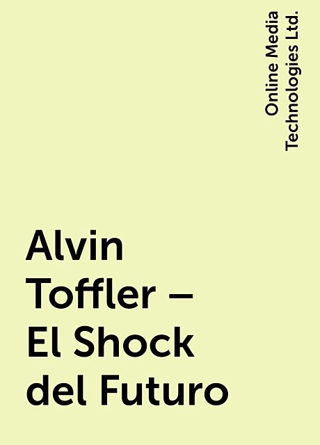 Alvin Toffler – El Shock del Futuro, Online Media Technologies Ltd.