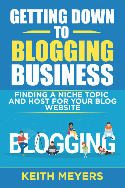 Getting Down To Blogging Business, Keith Meyers