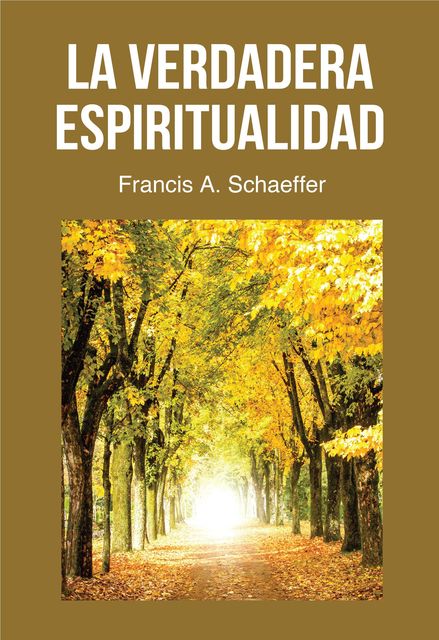 La Verdadera Espiritualidad, Francis A. Schaeffer
