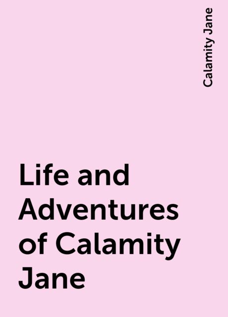 Life and Adventures of Calamity Jane, Calamity Jane