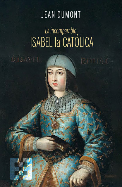 La incomparable Isabel la Católica, Jean Dumont